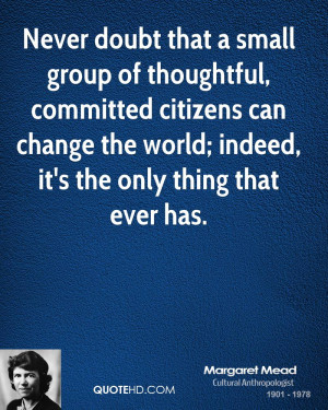 margaret-mead-environmental-quotes-never-doubt-that-a-small-group-of ...