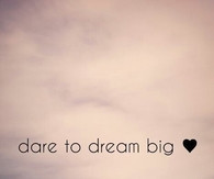 Dare to Dream Big