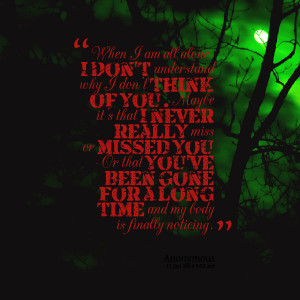 Quotes Picture: when i am all alone, i don't understand why i don't ...