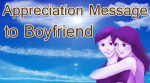 Appreciation Quotes For Boyfriend Appreciation messages to