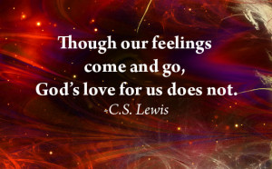 Though Our Feelings, Come And Go, God’s Love For Us Does Not ” - C ...