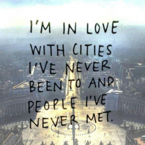 in Love with Cities I've Never Been to and People I've Never Met ...