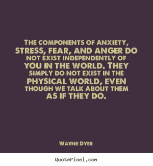 Inspirational quotes - The components of anxiety, stress, fear, and ...