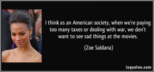 with war, we don't want to see sad things at the movies. - Zoe Saldana ...