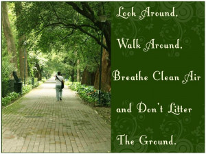 Look Around Walk Around. Breathe Clean Air And Don’t Litter The ...