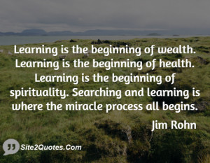 Learning is the beginning of wealth. Learning is the beginning of ...
