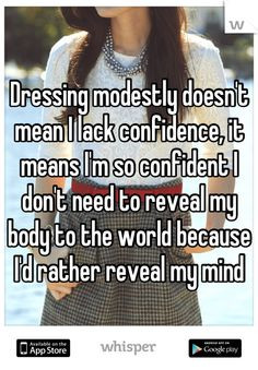 Dressing modestly doesn't mean I lack confidence, it means I'm so ...