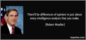 There'll be differences of opinion in just about every intelligence ...