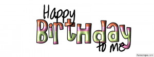 Happy Birthday To Me Quotes For Facebook Happy birthday to me