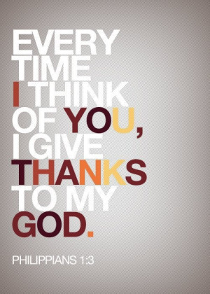 Thank God Every Time I Think of You. - Philippians 1:3, 