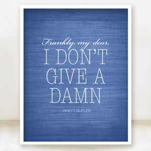 Frankly My Dear, I Don't Give A Damn Quote - Gone with the Wind Art ...