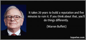 ... you think about that, you'll do things differently. - Warren Buffett