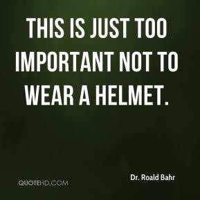 This is just too important not to wear a helmet.