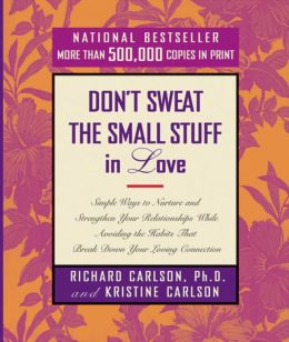 Don't Sweat the Small Stuff in Love: Simple Ways to Nurture and ...