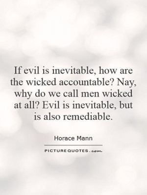 If evil is inevitable, how are the wicked accountable? Nay, why do we ...