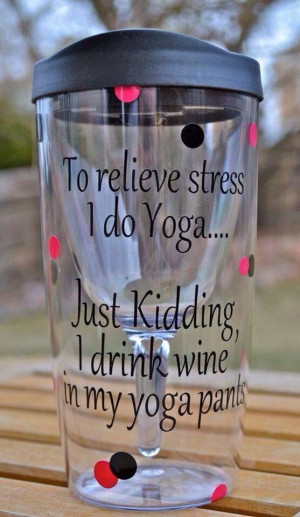 drink wine in my yoga pants.: Yogapants, Quotes, Drinks Wine, Wine ...
