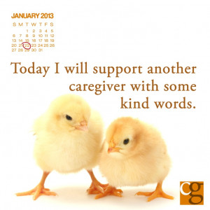 Today, I will support another caregiver with some kind words. # ...