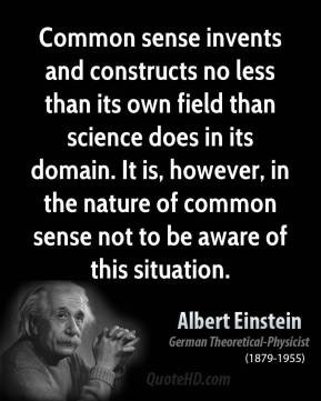 Common sense invents and constructs no less than its own field than ...