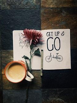 Get up and go..'