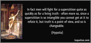 In fact men will fight for a superstition quite as quickly as for a ...