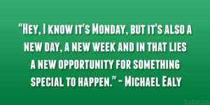 Monday, but it’s also a new day, a new week and in that lies a new ...