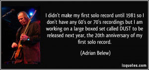 didn't make my first solo record until 1981 so I don't have any 60's ...