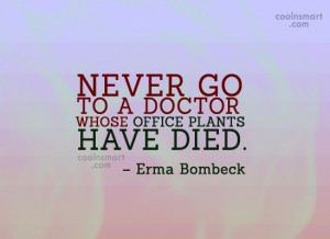 Doctors Quote Never go to a doctor whose office