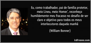 ... para todos os meus interlocutores daquela manhã (William Bonner