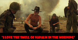 ... in the morning.” Lt. Col. Bill Kilgore – Apocalypse Now (1979