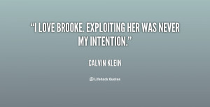 love Brooke. Exploiting her was never my intention.”