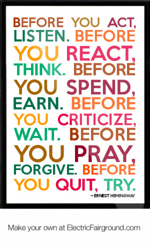... Before you Criticize, WAIT. Before you Pray, FORGIVE. Before you Quit