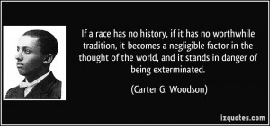 If a race has no history, if it has no worthwhile tradition, it ...