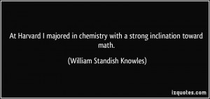 ... with a strong inclination toward math. - William Standish Knowles