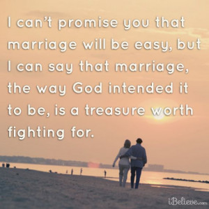 Marriage may not be easy; but, it is worth fighting for...