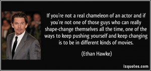 If you're not a real chameleon of an actor and if you're not one of ...