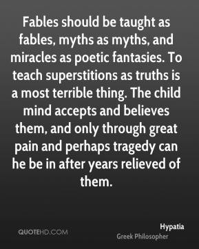 Hypatia - Fables should be taught as fables, myths as myths, and ...