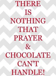 Craft-O-Maniac: Chocolate and Prayer Quote - free printable More