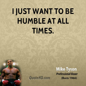 mike-tyson-mike-tyson-i-just-want-to-be-humble-at-all.jpg