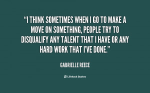 think sometimes when I go to make a move on something, people try to ...