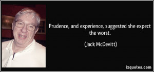 ... , and experience, suggested she expect the worst. - Jack McDevitt