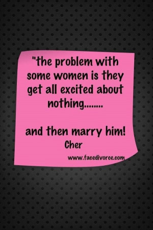 divorce humor for women | Divorce Quotes by Cher – Peg It Board