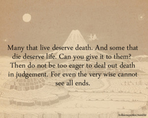 ... out death in judgement. For even the very wise cannot see all ends