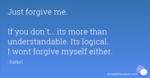 ... you don't... its more than understandable. Its logical. I wont forgive