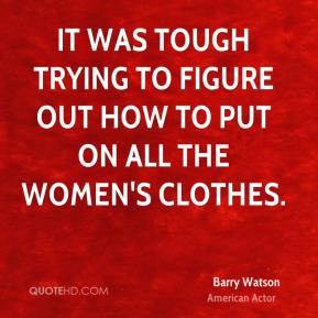 Barry Watson - It was tough trying to figure out how to put on all the ...