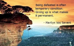 Being Defeated Is Often Temporary Condition, Giving Up Is What Makes ...