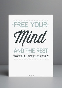 Free your mind and the rest will follow