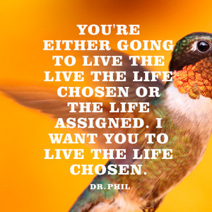quotes-life-chosen-assigned-dr-phil-480x480.jpg