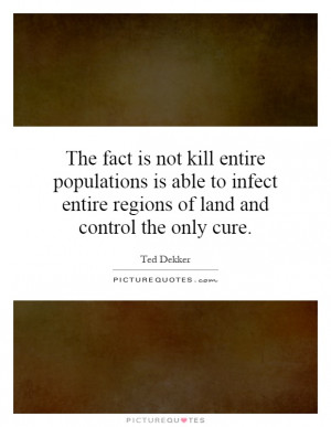 ... infect entire regions of land and control the only cure Picture Quote