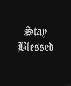 Stay blessed