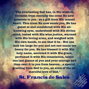 St. Francis de Sales ~ Your Cross God never said we wouldn't have ...